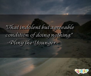 ... of doing nothing pliny the younger 200 people 97 % like this quote do