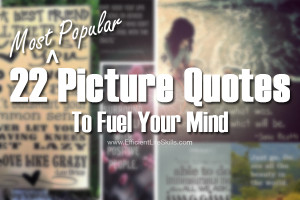22 Most Popular Picture Quotes To Fuel Your Mind