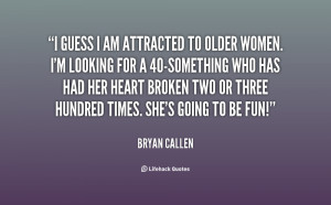 quote-Bryan-Callen-i-guess-i-am-attracted-to-older-125911.png