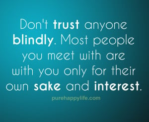 Trust Quote: Don’t trust anyone blindly. Most people you meet with ...
