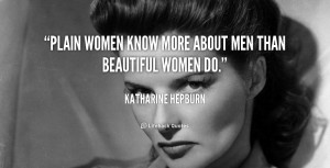 quote-Katharine-Hepburn-plain-women-know-more-about-men-than-90588.png