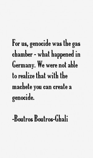 For us, genocide was the gas chamber - what happened in Germany. We ...