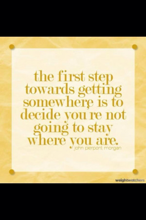The First Step Towards Getting Somewhere Is To Decide You're Not Going ...