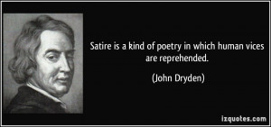 ... kind of poetry in which human vices are reprehended. - John Dryden