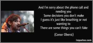 And I'm sorry about the phone call and needing you Some decisions you ...