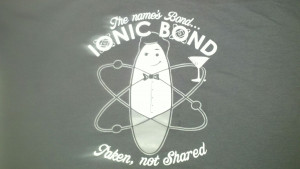 Friday Geeky T-Shirt Blogging: Bond...Ionic Bond