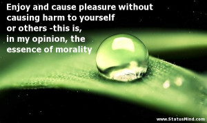 Enjoy and cause pleasure without causing harm to yourself or others ...