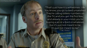 Fargo on FX, That's just how it is sometimes. Life. You know, you go ...