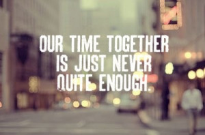 Our time together is just never quite enough.