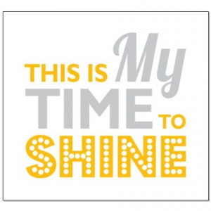 This is My Time Time To Shine - Small Poster