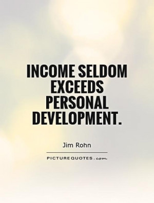 Income seldom exceeds personal development. Picture Quote #1