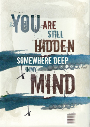 you are still hidden somewhere deep in my mind #quote