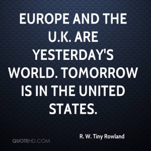 Europe and the U.K. are yesterday's world. Tomorrow is in the United ...