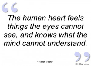 the human heart feels things the eyes robert valett