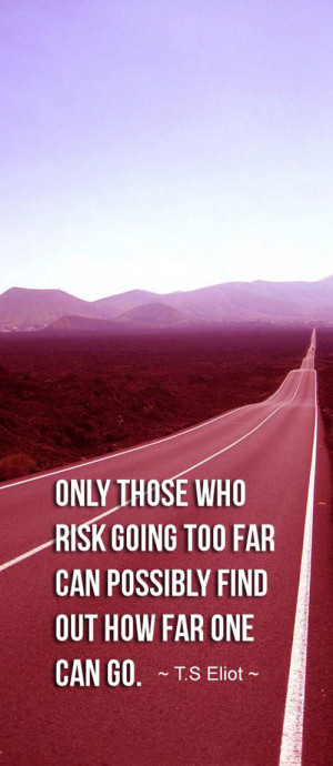 risk-going-too-far-t-s-eliot-quotes-sayings-pictures.jpg