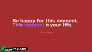 Be Happy For This Moment by omar khayyam Picture Quotes