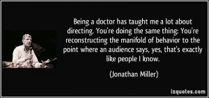 Being a doctor has taught me a lot about directing. You're doing the ...