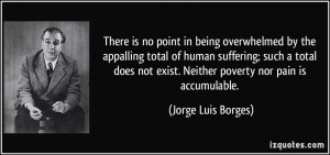 There is no point in being overwhelmed by the appalling total of human ...