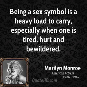 Being a sex symbol is a heavy load to carry, especially when one is ...