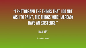 photograph the things that I do not wish to paint, the things which ...