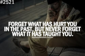 ... You In The Past But Never Forget What It Has Taught You - Wisdom Quote