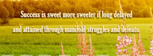 Success is sweet more sweeter if long delayed and attained through ...