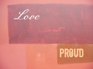 Love quotes: Love is not PROUD