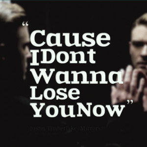 Quotes Picture: cause i dont wanna lose you now