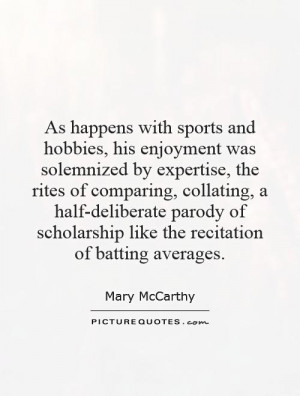 As happens with sports and hobbies, his enjoyment was solemnized by ...