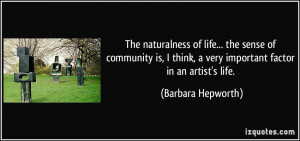 The naturalness of life... the sense of community is, I think, a very ...