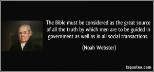 The Bible must be considered as the great source of all the truth by ...