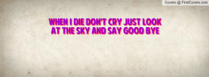 when i die don't cry just look at the sky and say good bye , Pictures