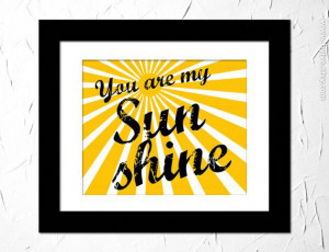 You are my sunshine. Quote for kid. Inspirational quote. Unframed.