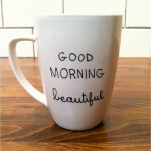 good morning beautiful - quote coffee mug / coffee cup , custom and ...