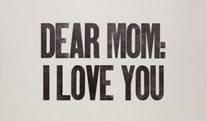 Don’t forget to love your mom