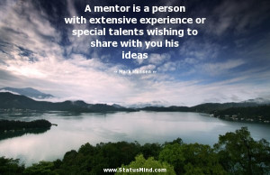 mentor is a person with extensive experience or special talents ...