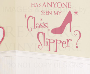 ... -Vinyl-Quote-Sticker-Have-You-Seen-My-Glass-Slipper-Girls-Room-K07