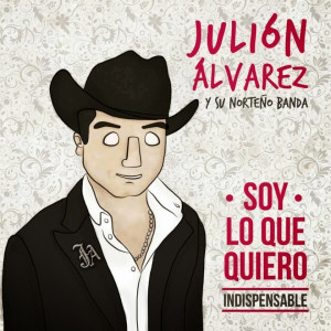Julión Alvarez – Soy Lo Que Quiero (Indispensable) (Album 2014)