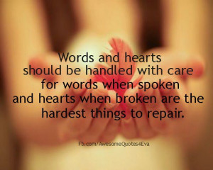 ... when spoken and hearts when broken are the hardest things to repair