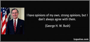 have opinions of my own, strong opinions, but I don't always agree ...