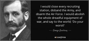 would close every recruiting station disband the Army and disarm
