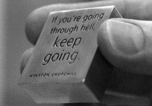 if you are going through hell, keep going