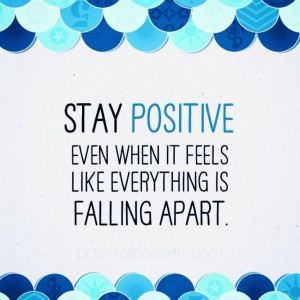 ... Stay Positive (Even When it Feels Like Everything’s Falling Apart