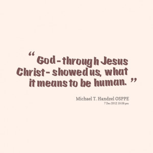 Quotes Picture god through jesus christ showed us what it means to
