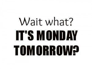 Monday? Tomorrow?