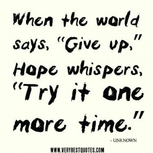 Hope quotes give up quotes when the world says give up hope whispers ...