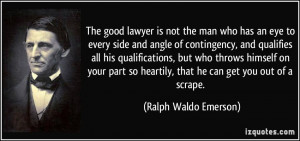 The good lawyer is not the man who has an eye to every side and angle ...