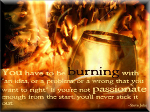 You have to be burning with 