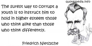 Friedrich Nietzsche - The surest way to corrupt a youth is to instruct ...