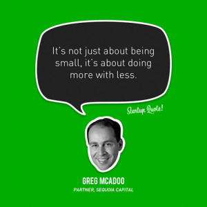 ... about being small, it’s about doing more with less.- Greg McAdoo